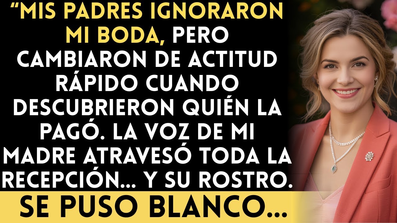 Mis padres ignoraron mi boda, pero cambiaron de actitud rápido cuando descubrieron quién la pagó...