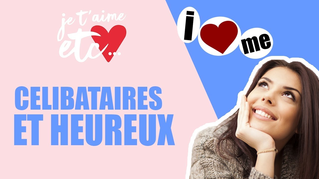 Peut-on être célibataires et heureux ? - Je t'aime etc.