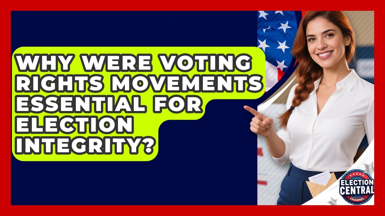 Why Were Voting Rights Movements Essential For Election Integrity? - Election Central Channel