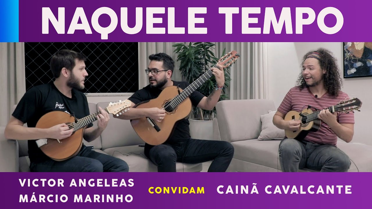 Naquele Tempo (Pixinguinha e Benedito Lacerda) - Victor Angeleas e Márcio Marinho e Cainã Cavalcante