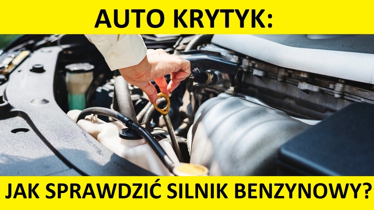 Jak sprawdzić silnik benzynowy przed kupnem auta? Sprawdzenie silnika benzynowego w samochodzie?
