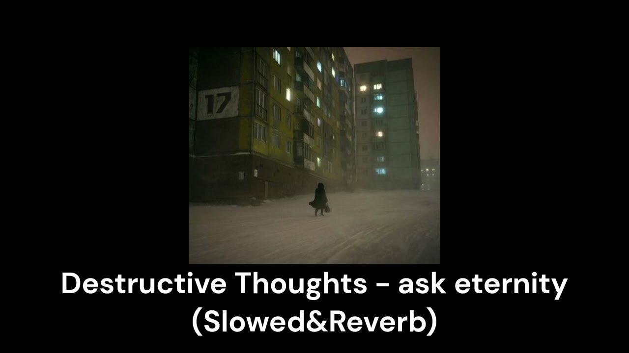 Destructive Thoughts - ask eternity (Slowed&Reverb)