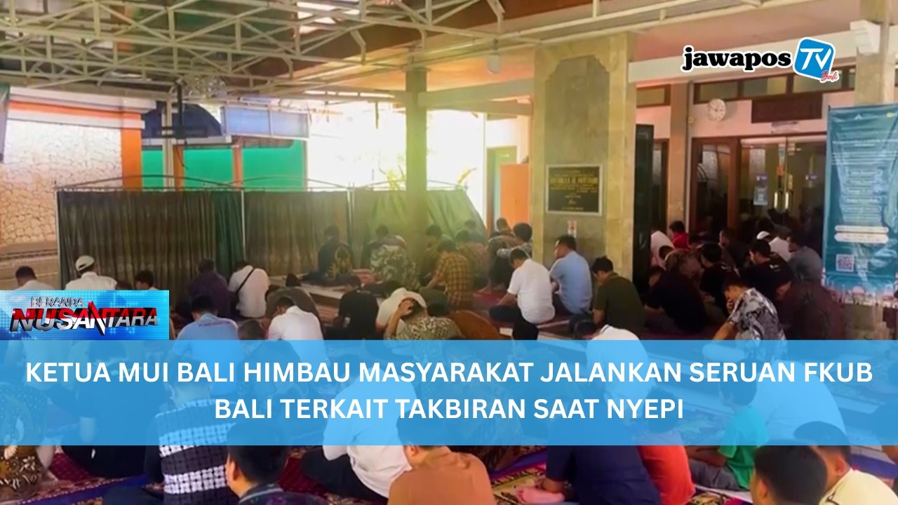 KETUA MUI BALI HIMBAU MASYARAKAT JALANKAN SERUAN FKUB BALI TERKAIT TAKBIRAN SAAT NYEPI