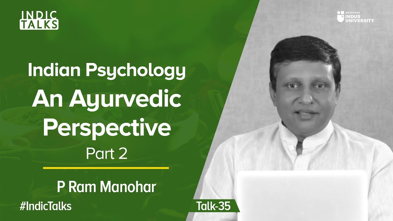 Indian Psychology: An Ayurvedic Perspective - Part 2 - P Ram Manohar - #IndicTalks