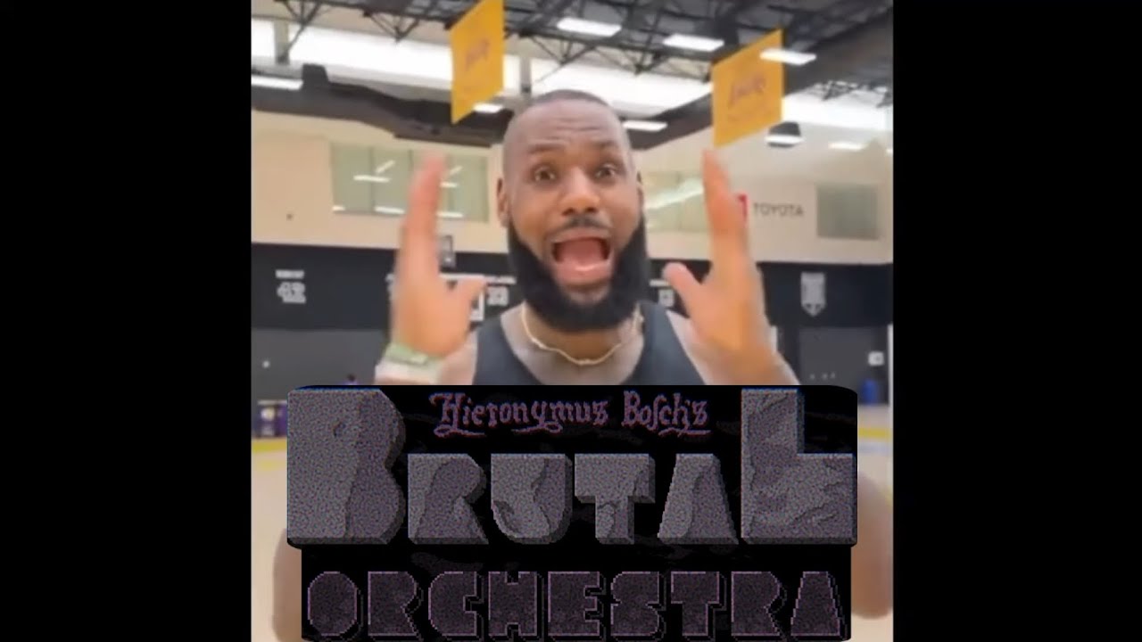 Lebron James, Scream if you love Brutal Orchestra.