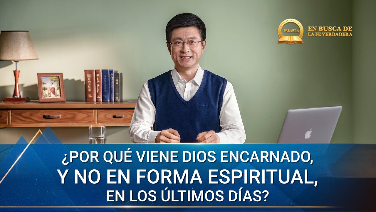 Prédica cristiana | ¿Por qué viene Dios encarnado, y no en forma espiritual, en los últimos días?