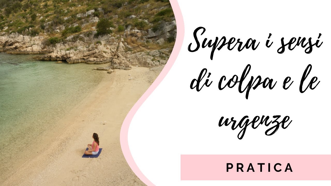 10 min | Meditazione guidata per superare i SENSI DI COLPA e le URGENZE
