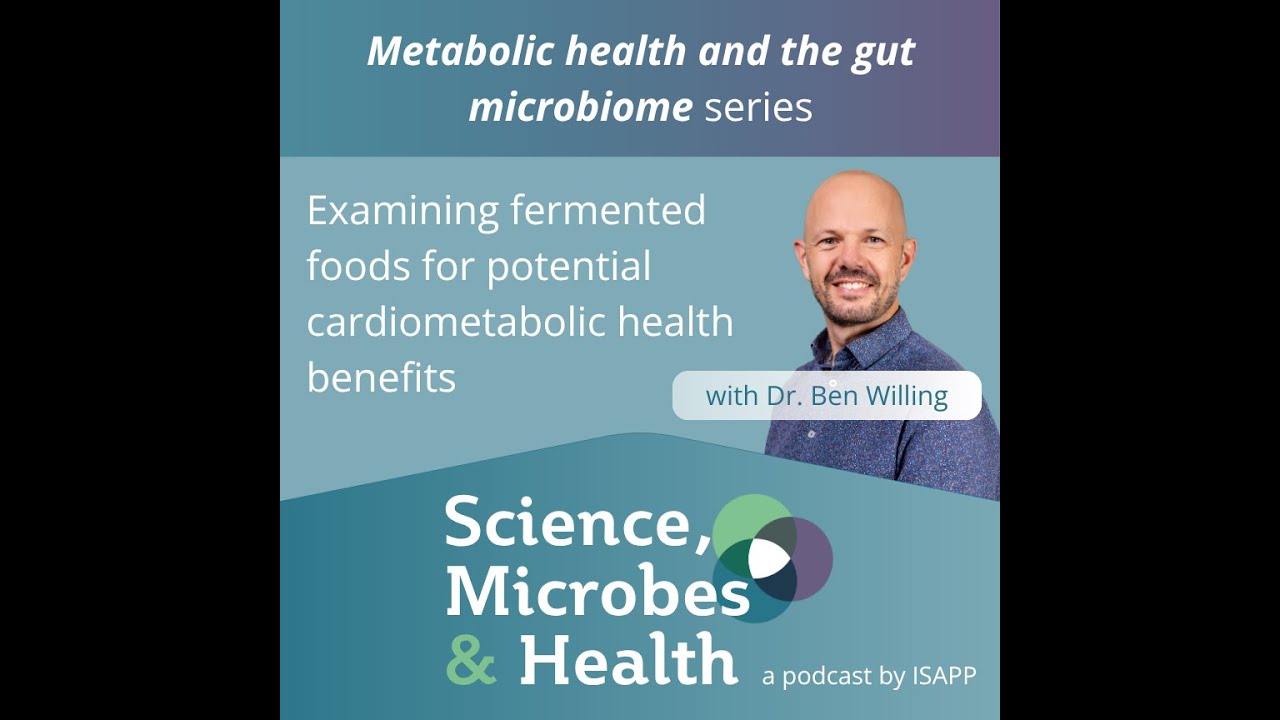 Examining fermented foods for potential cardiometabolic health benefits, with Prof. Ben Willing PhD