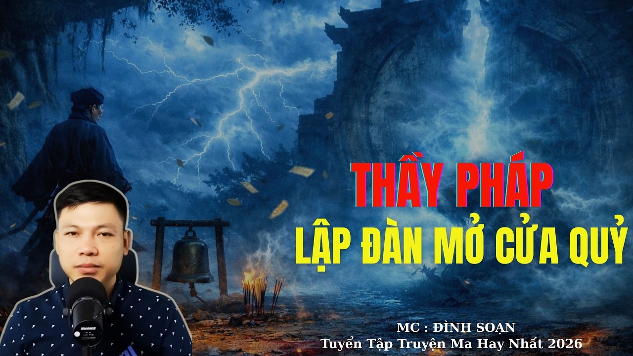 Truyện Ma Đình Soạn : THẦY PHÁP LẬP ĐÀN MỞ CỬA QUỶ | TUYỂN TẬP TRUYỆN MA ĐÌNH SOẠN .