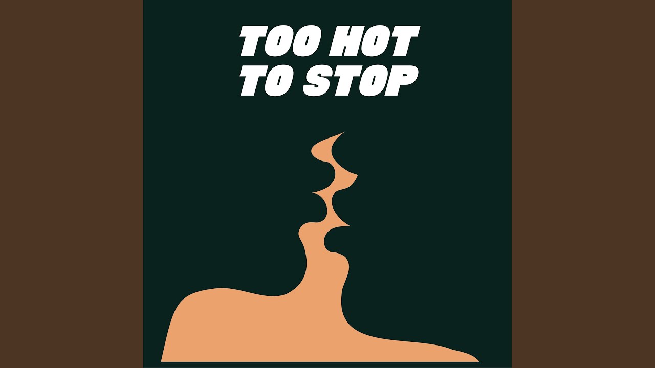 Too Hot to Stop