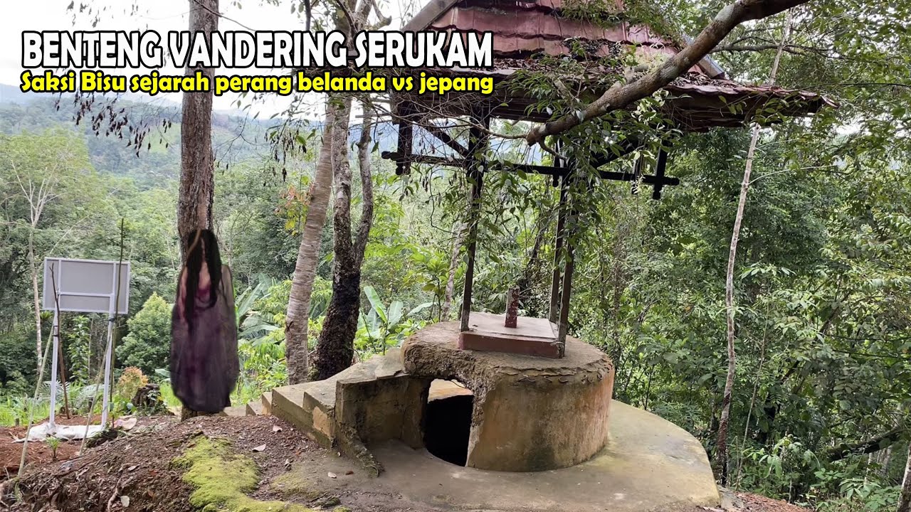 MISTERI DAN SEJARAH BENTENG VANDERING SERUKAM BENGKAYANG