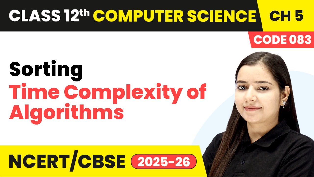 Time Complexity of Algorithms - Sorting | Chapter 5 | Class 12th | Computer Science Code 083 | CBSE
