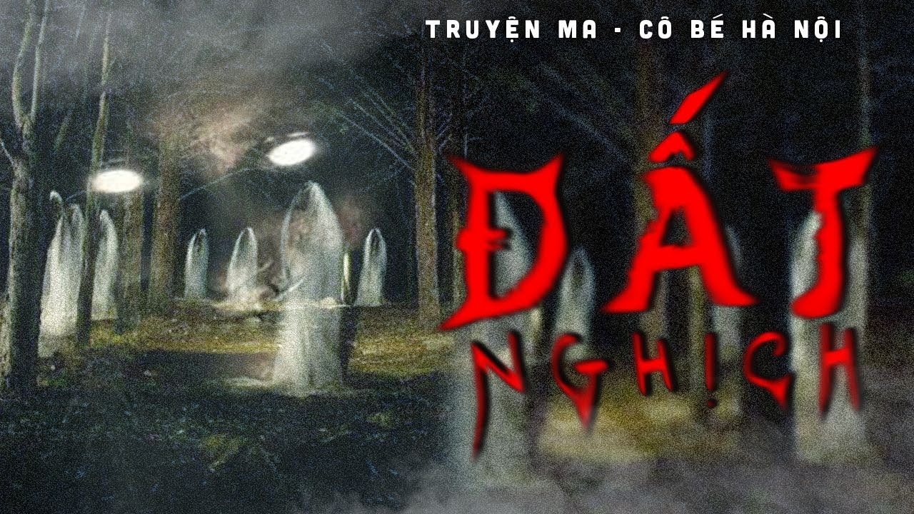 TRUYỆN MA | ĐẤT NGHỊCH || CÔ BÉ HÀ NỘI