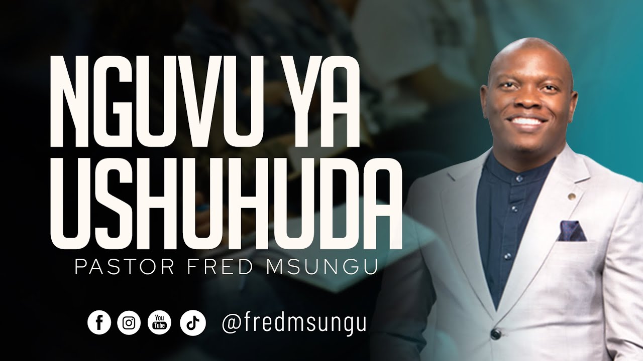 Pastor Fred Msungu - Nguvu ya Ushuhuda