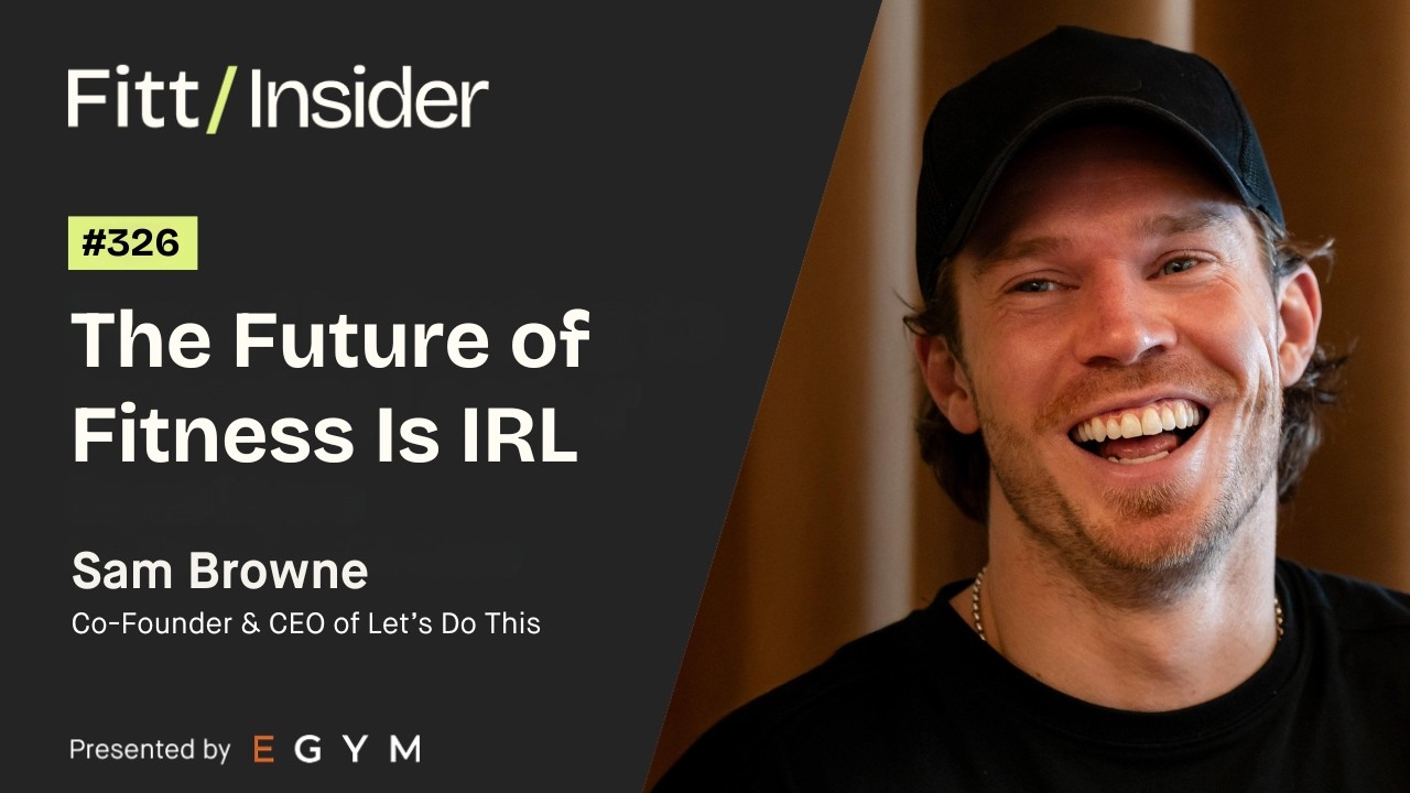 326. The Future of Fitness is IRL with Sam Browne, Co-Founder & CEO of Let's Do This