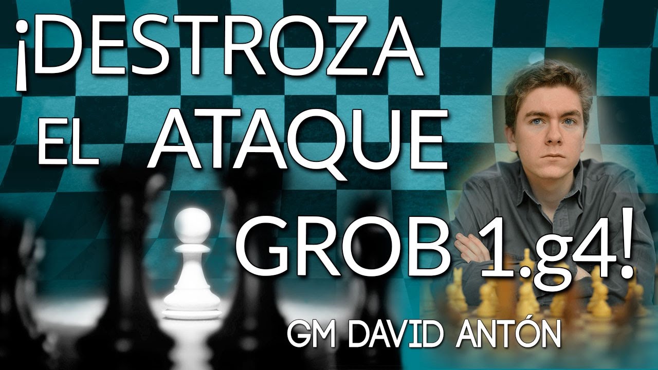Aprende a DESTROZAR 💥el ATAQUE 🗡GROB 1.g4  -  GM David Anton CHESS24