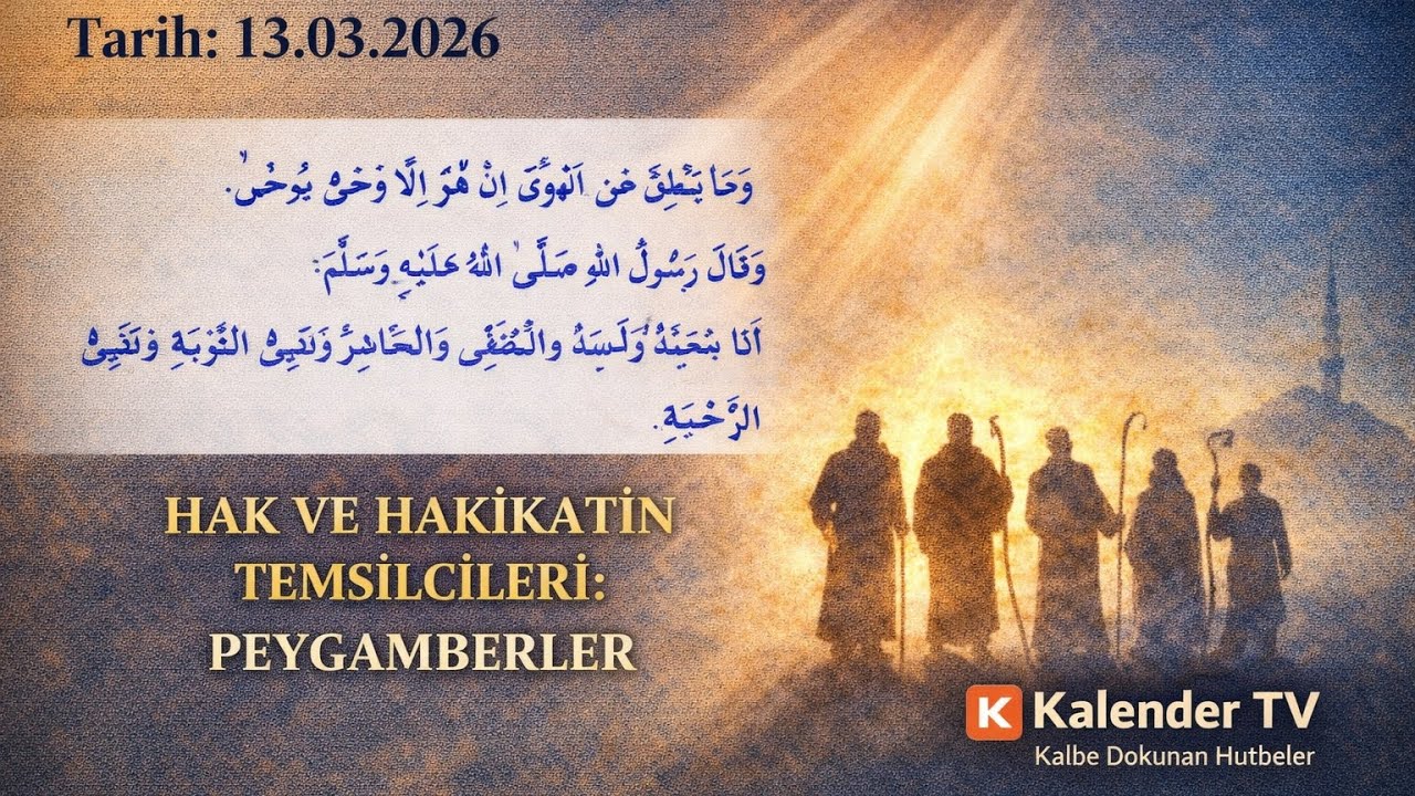 Hak ve Hakikatin Temsilcileri:Peygamberler | İnsanlığa Gönderilen Büyük Rehberler-13 Mart 2026 Hutbe