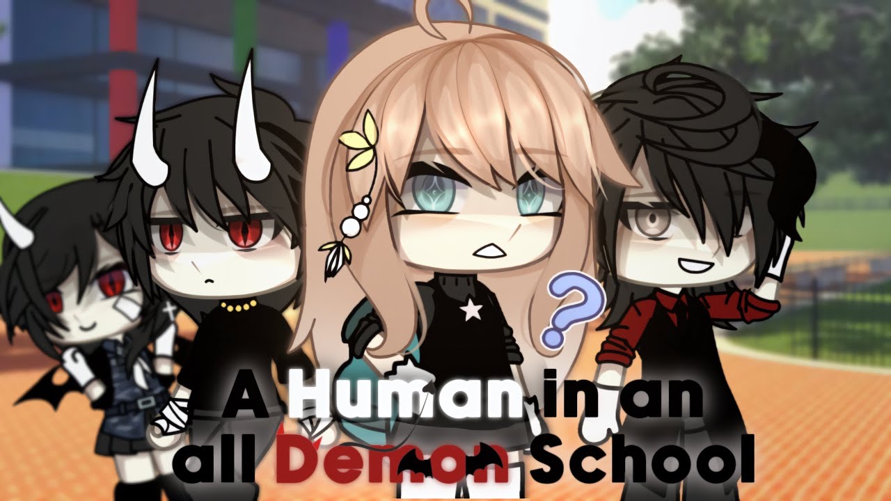 A Human in an All Demon School 📚✨ || Part 1 || GLS/GLMM || Gacha Series [ORIGINAL?]