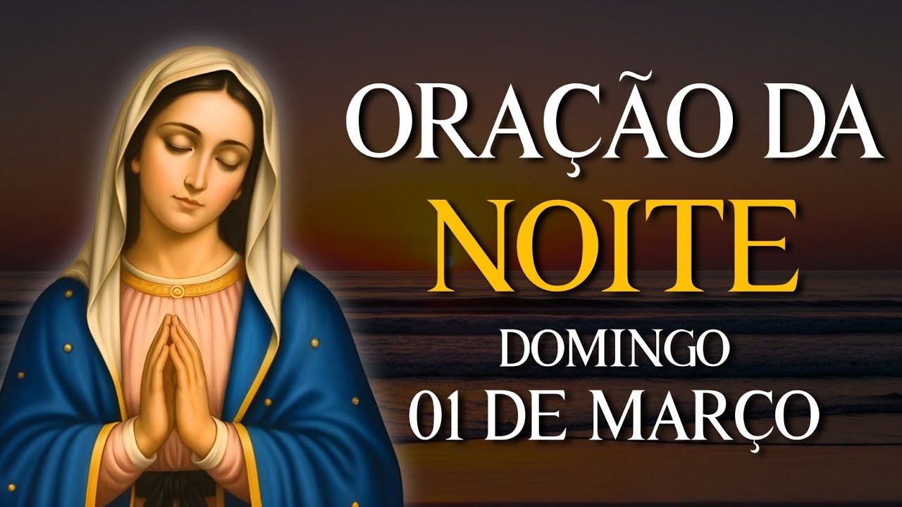 ORAÇÃO DA NOITE - DOMINGO 01 DE MARÇO | VAMOS ABENÇOAR NOSSA NOITE | REZE COMIGO