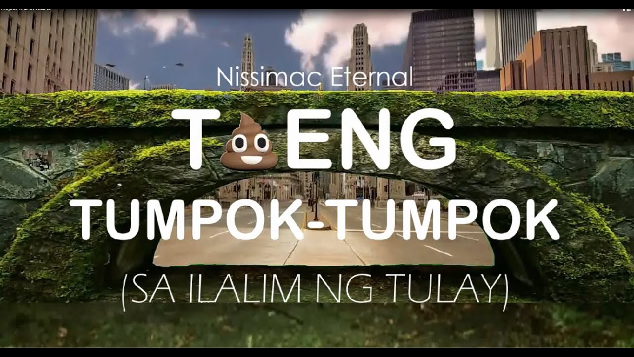 TAENG TUMPOK-TUMPOK (SA ILALIM NG TULAY) by Nissimac Eternal