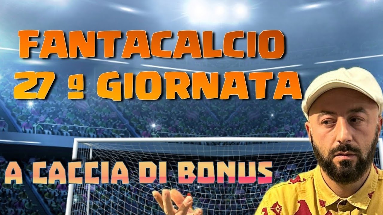 ⚽ FANTACALCIO 27ª GIORNATA ⚽ A CACCIA DI BONUS⚽