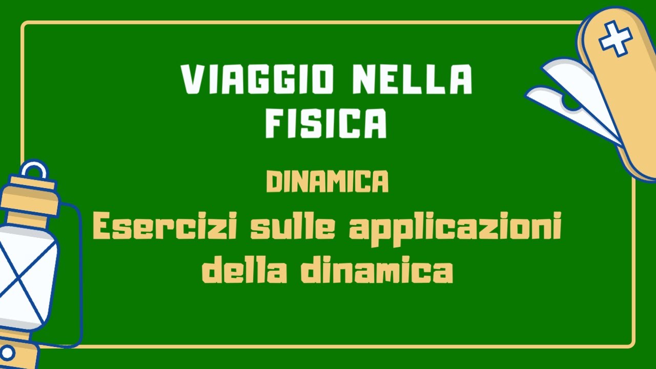 Dinamica - Esercizi sulle applicazioni della dinamica