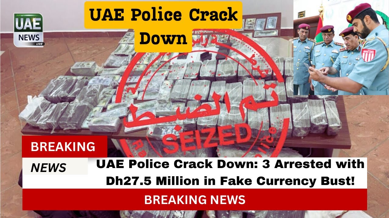 UAE Police Crack Down:  3 Arrested with Dh27.5 Million in Fake Currency Bust!