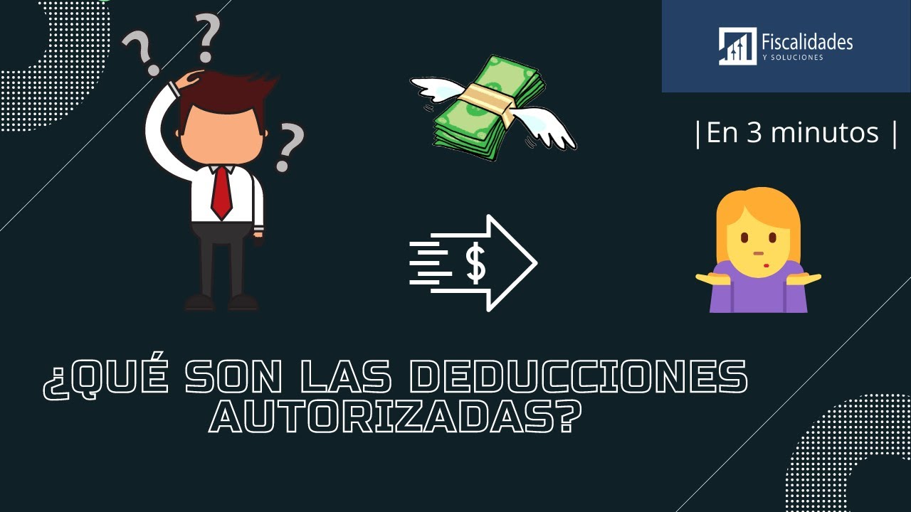 &iquest;Qu&eacute; son las deducciones autorizadas?