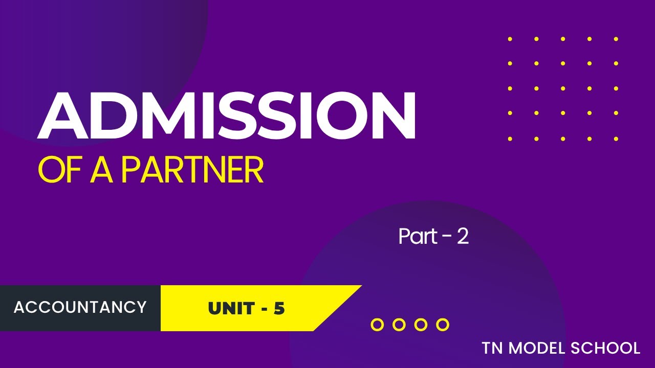 ADMISSION OF THE PARTNER | Part - 2 | Unit - 5 | Accountancy | TN Model School