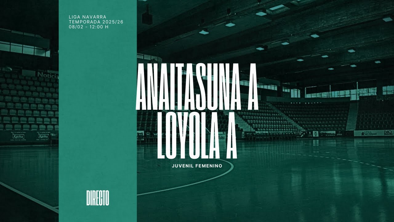 ANAITASUNA A vs LOYOLA A | Juvenil Femenino | Liga Navarra | 08.02.2026