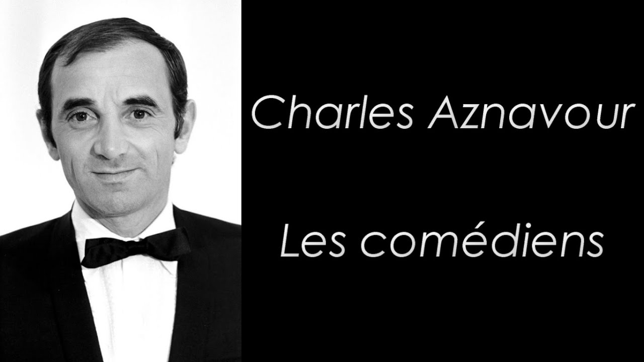 Charles Aznavour - Les com&eacute;diens - Paroles
