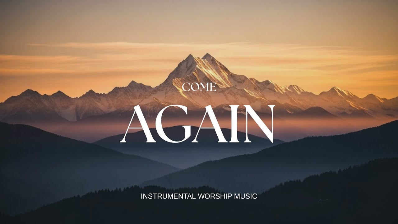 COME AGAIN - Soaking worship instrumental , Prayer and Devotional