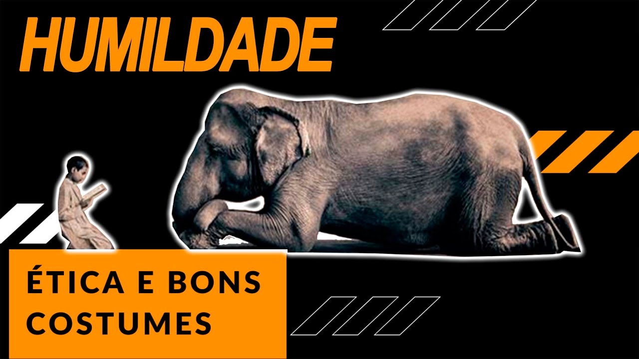 HUMILDADE - ÉTICA E BONS COSTUMES