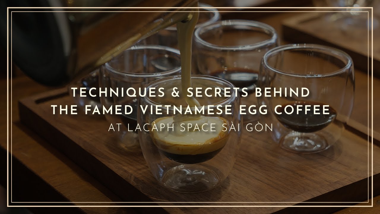 Techniques & Secrets Behind the Famed Vietnamese Egg Coffee | Lac&agrave;ph Experiences