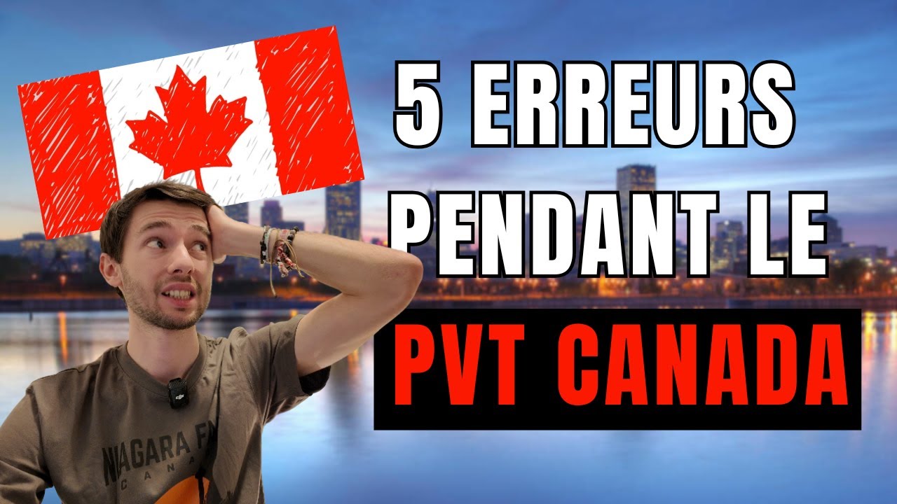5 ERREURS PVT Á NE PAS FAIRE PENDANT LE PVT CANADA