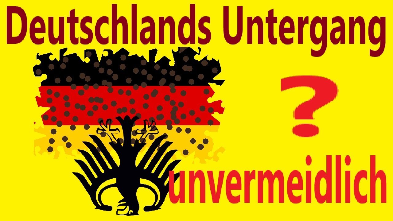 Der Untergang Deutschlands - - - unvermeidlich ?