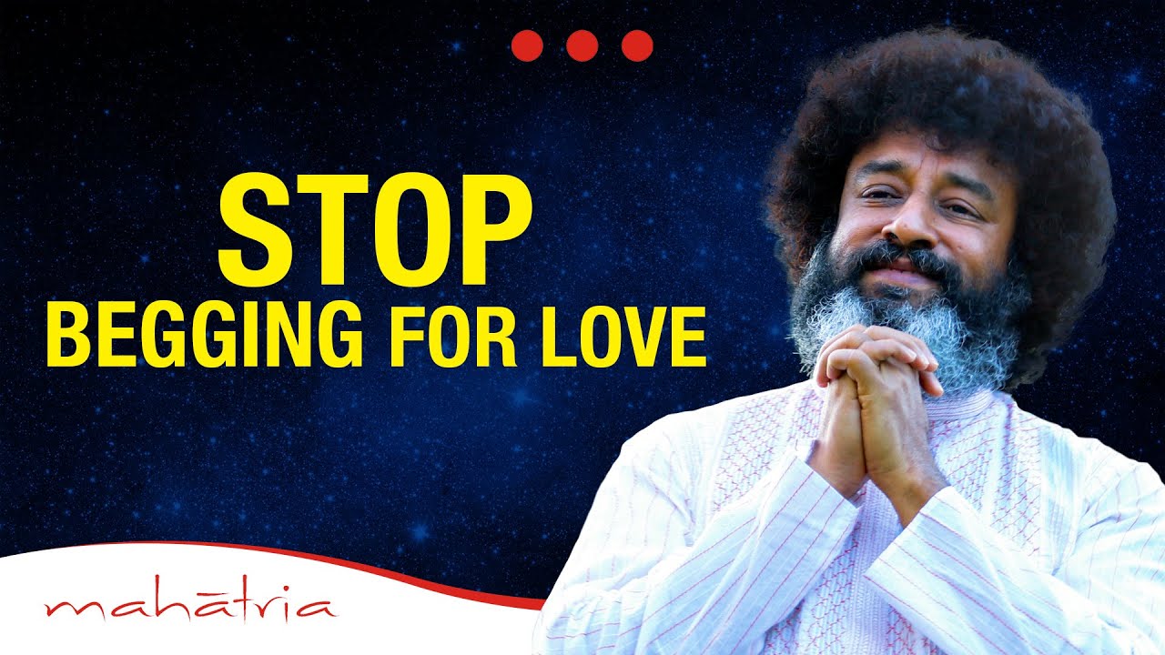 STOP Begging For Love | Mahatria on Love