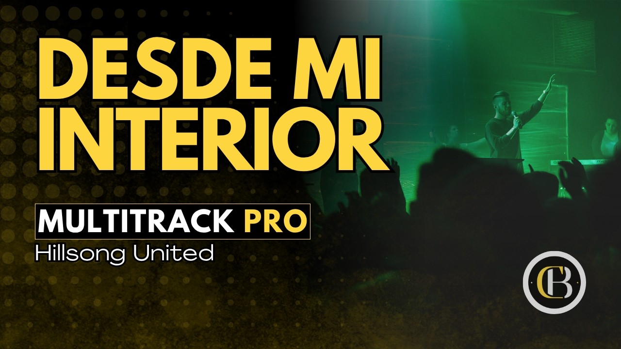 DESDE MI INTERIOR - Hillsong | Secuencia + Acordes y Letra | CB Multitracks