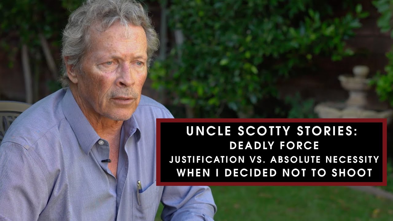 Uncle Scotty Stories: Deadly Force - Justification vs. Necessity | When I Decided Not to Shoot