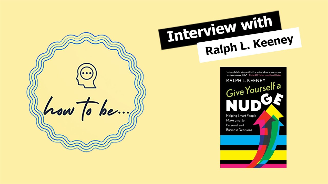 Dr. Ralph L. Keeney on making good decisions in his book Give Yourself A Nudge