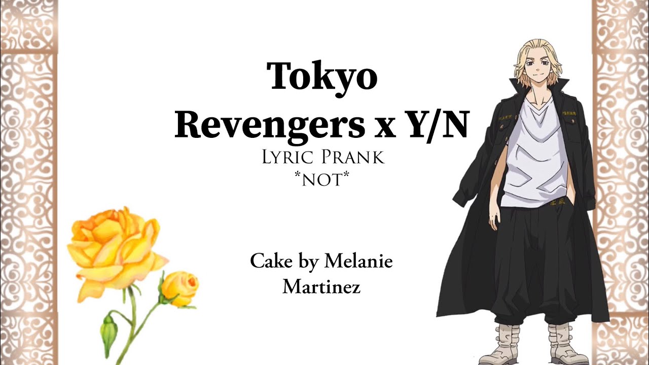 Tokyo Revengers x Y/N (Cake by Melanie Martinez) Lyric Prank *not*