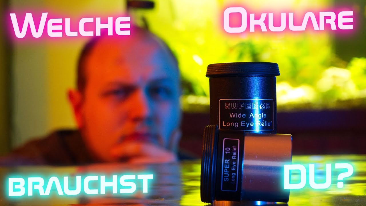Welche Okulare brauchst DU? | Sinnvolle Vergrößerungen und Tipps für den Okularkauf