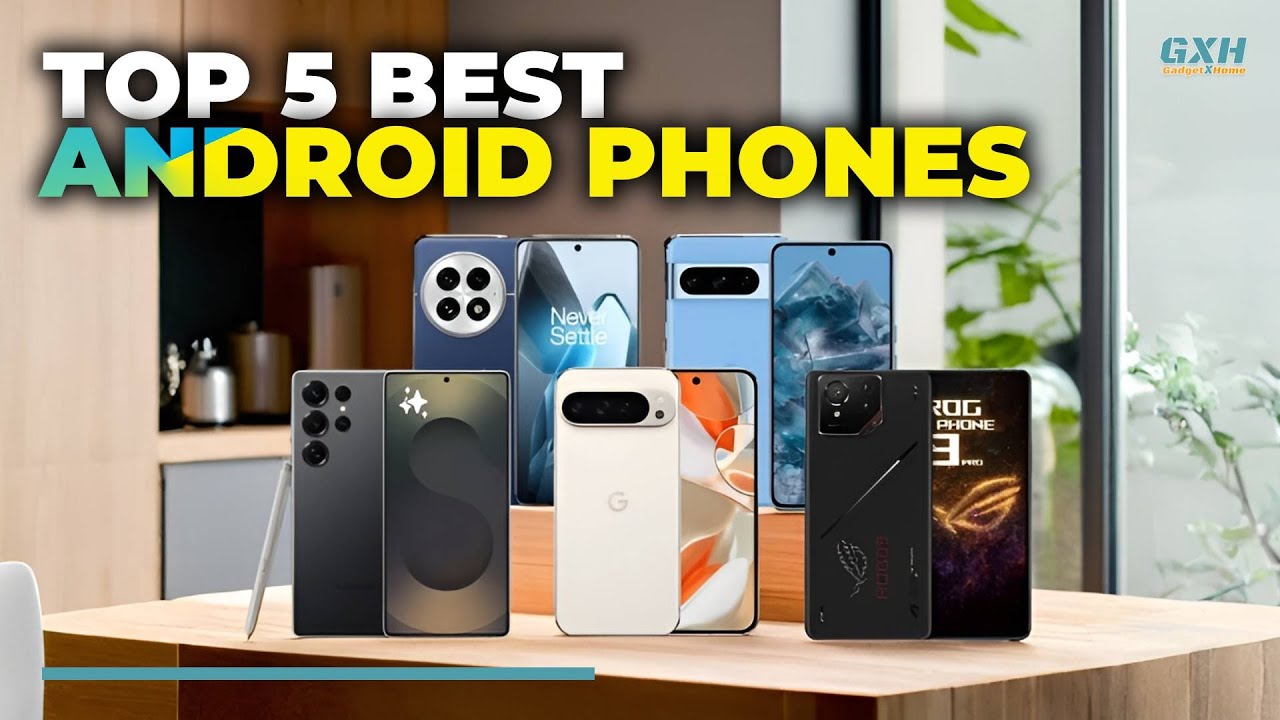 Best Android Phone 2025 - Top 5 Best Android Phones 2025