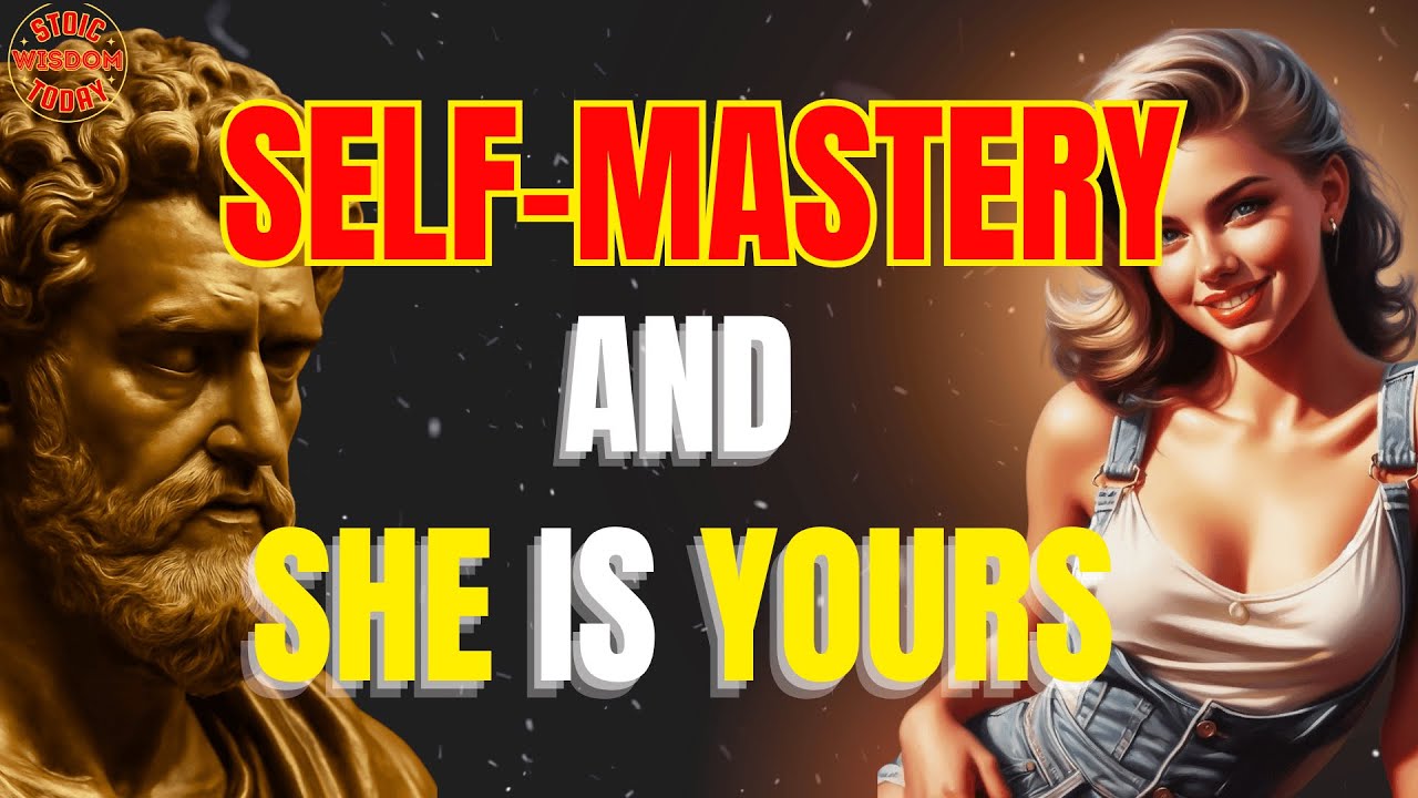 How Self-Mastery Makes You the Man of Her Life | Stoic Wisdom Today