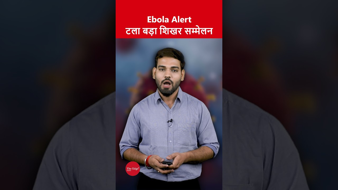 Ebola Alert Forces India-Africa Summit Postponement | Global Health Concern Grows