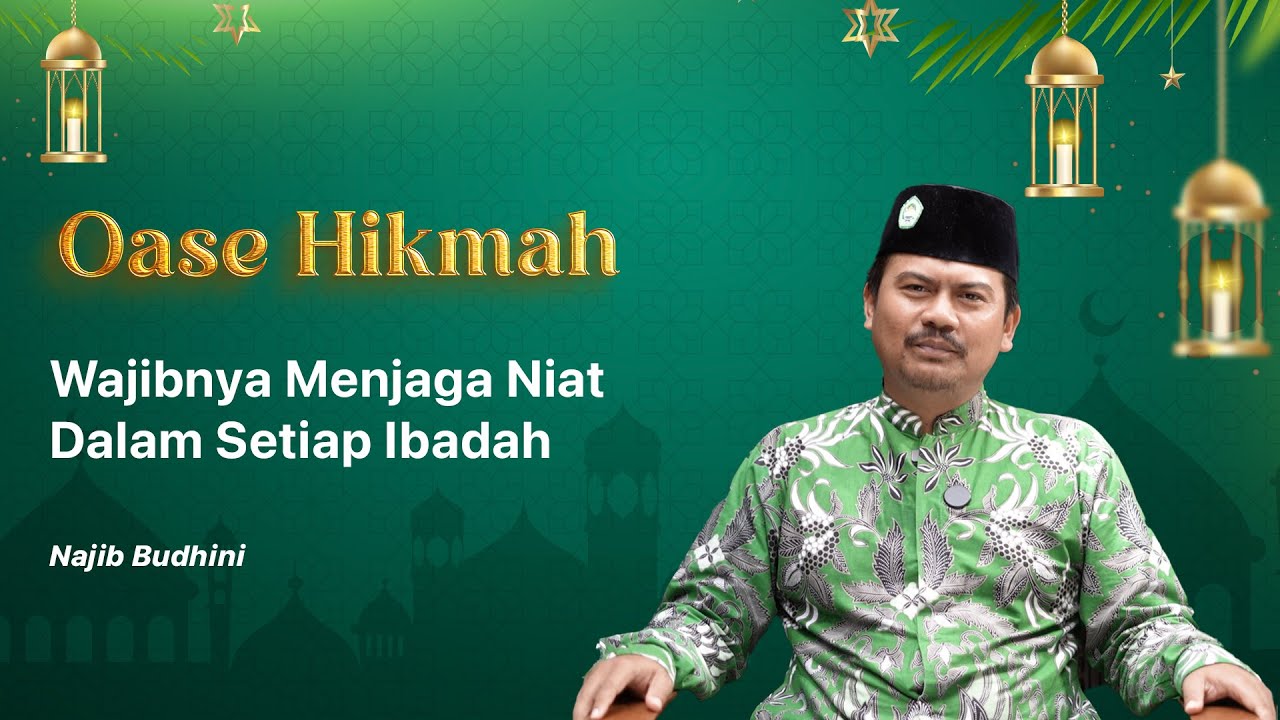 Wajibnya Menjaga Niat Dalam Setiap Ibadah - Ust. Najib Budhini