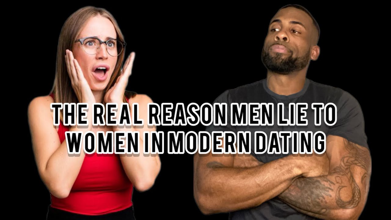 The REAL REASON Why Men Lie To Women In Modern Dating!