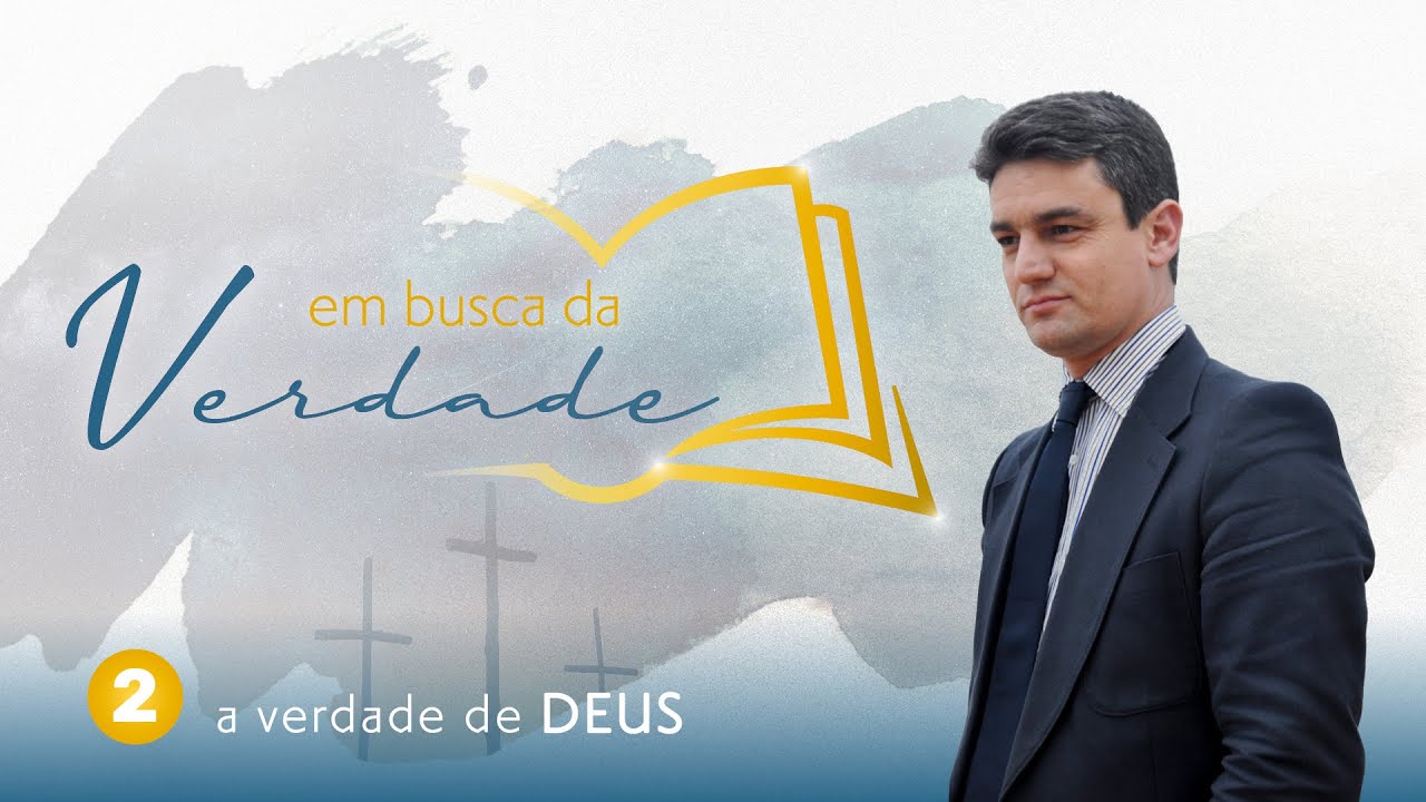 Em busca da Verdade - A Verdade de Deus