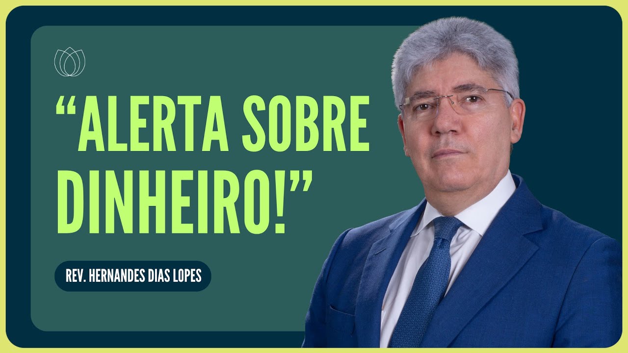 O CRENTE, O TRABALHO E O DINHEIRO | Rev. Hernandes Dias Lopes | IPP