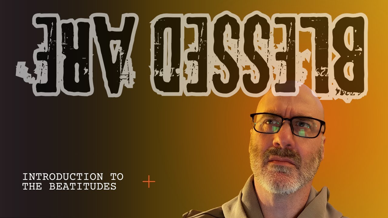 Not Rules, a New Way of Living: An Intro to the Beatitudes and their updside down nature